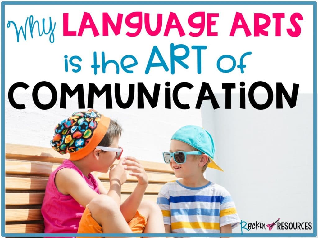 Why Language Arts is the Art of Communication - Rockin Resources