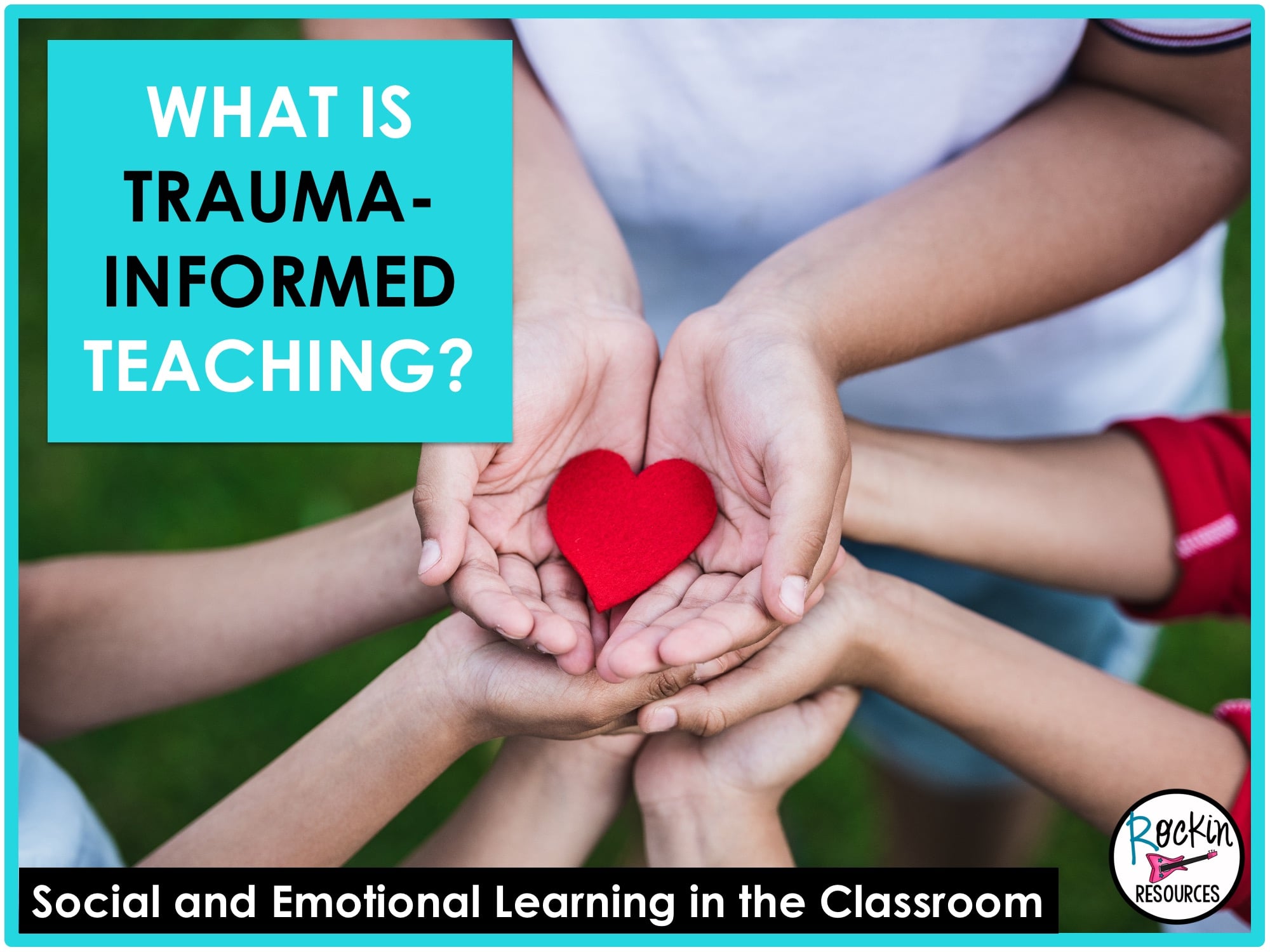 What Is Trauma-Informed Teaching? - Rockin Resources