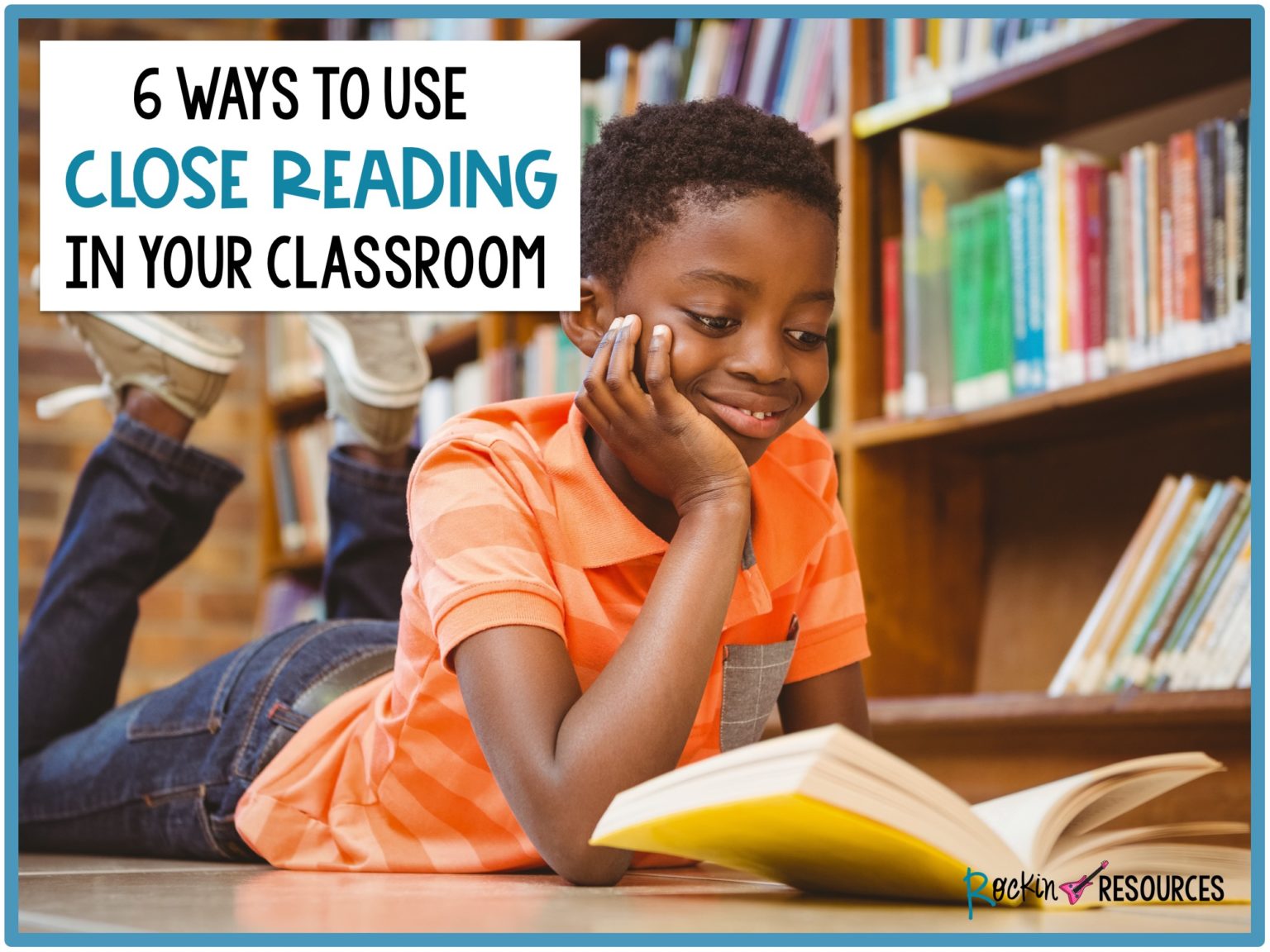 Six Ways to Use Close Reading in Your Classroom - Rockin Resources
