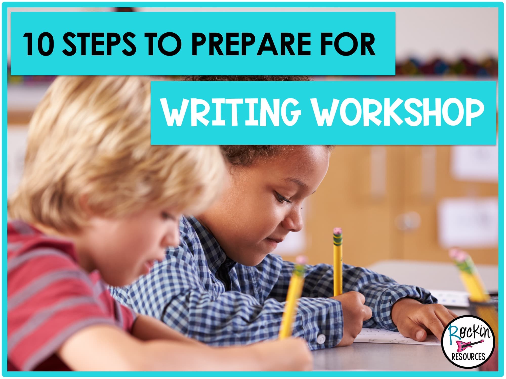 10 Steps To Prepare For Writing Workshop - Rockin Resources